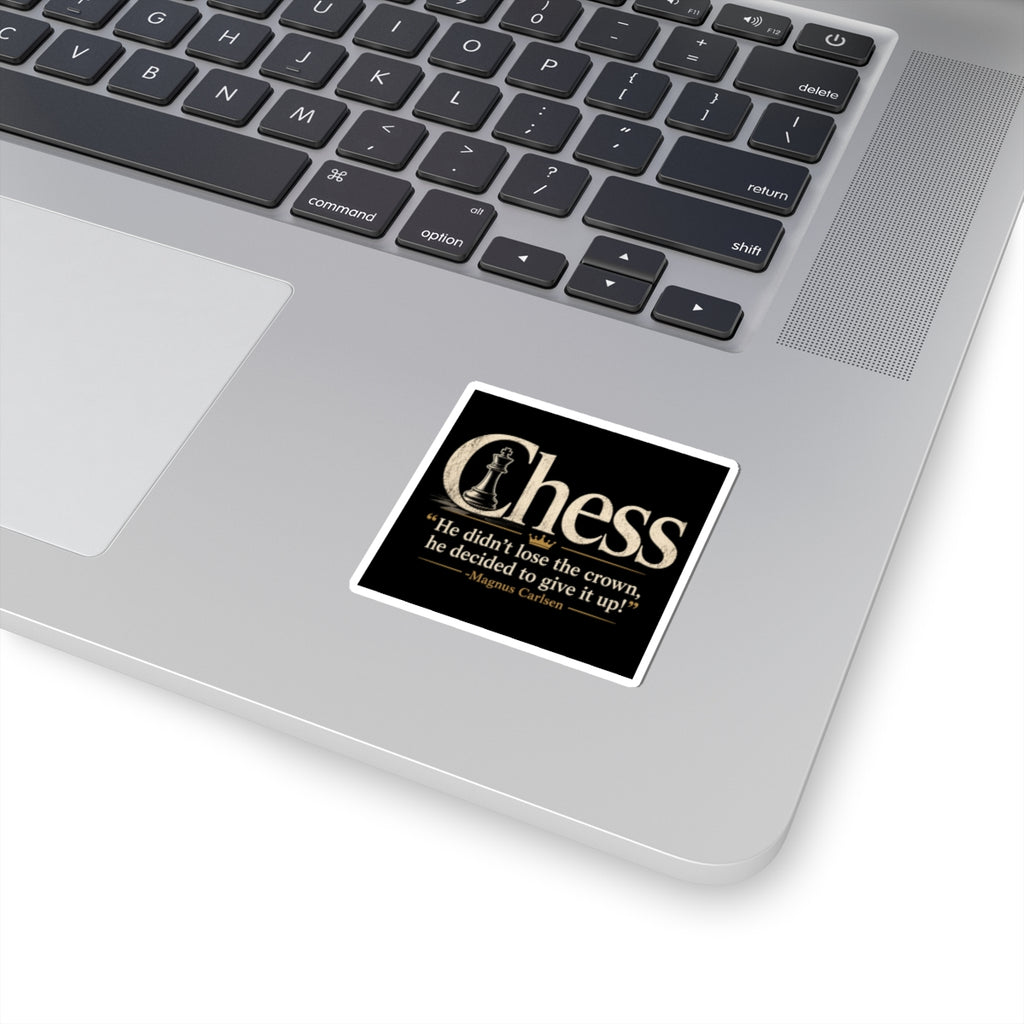 Chess Quote Kiss-Cut Sticker — “He didn’t lose the crown, he decided to give it up!” (Magnus Carlsen)