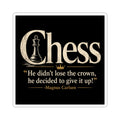 Chess Quote Kiss-Cut Sticker — “He didn’t lose the crown, he decided to give it up!” (Magnus Carlsen)