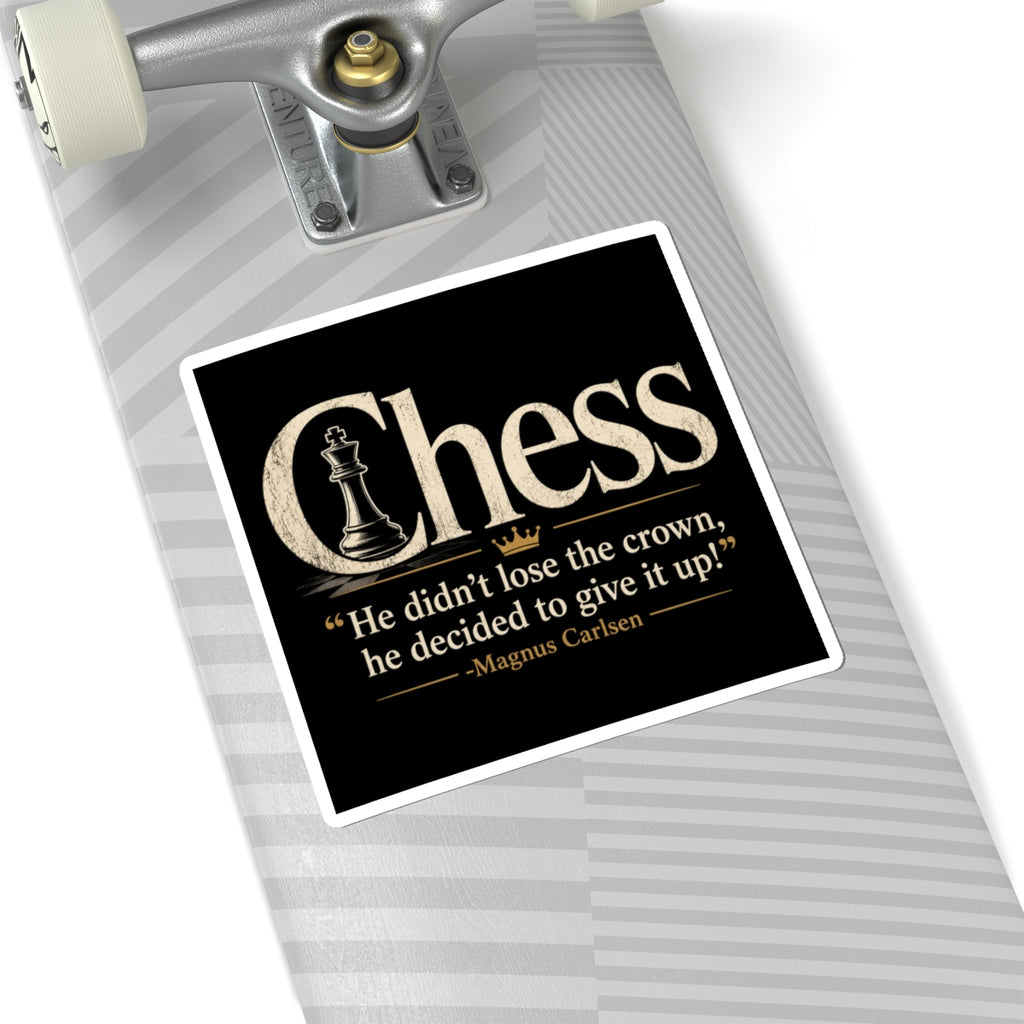 Chess Quote Kiss-Cut Sticker — “He didn’t lose the crown, he decided to give it up!” (Magnus Carlsen)